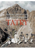 Tatry Śladami pierwszych turystów i fotografów