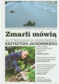 Zmarli mówią Autobiografia Jasnowidza Krzysztofa Jackowskiego tom 1