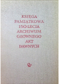 Księga pamiątkowa 150 lecia Archiwum Głównego Akt Dawnych