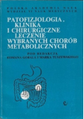 Patofizjologia klinika i chirurgiczne leczenie wybranych chorób metabolicznych