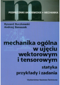 Mechanika ogólna w ujęciu wektorowym i tensorowym
