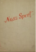 Nasz sport na dziesięciolecie Polskiej Rzeczpospolitej Ludowej