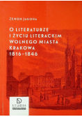 O literaturze i życiu literackim wolnego miasta Krakowa 1816 - 1846