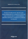 Publicznoprawne obowiązki przedsiębiorstw energetycznych jako instrument zapewnienia bezpieczeństwa energetycznego w Polsce