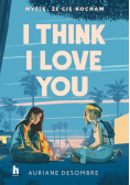 I think I love you