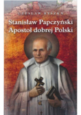 Stanisław Papczyński. Apostoł dobrej Polski
