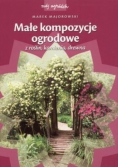 Mój ogródek. Małe kompozycje ogrodowe