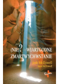 Nie Wiarygodne zmartwychwstanie