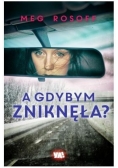 A gdybym zniknęła ?