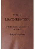 Your Leatherwork - With Plates and Diagrams by the Author