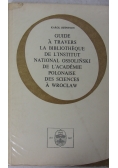 Guide a travers la bibliothèque de l'institut national ossoliński de l'academie polonaise des sciences a wrocław