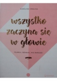 Wszystko zaczyna się w głowie Planuj działaj nie marudź