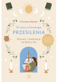 12 nocy zimowego przesilenia Rytuały i medytacje na dobry rok