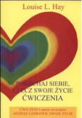 Pokochaj siebie  ulecz swoje życie Ćwiczenia