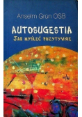 Autosugestia Jak myśleć pozytywnie