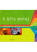 5 kilo mniej