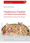 Osadnictwo Franków w Królestwie Jerozolimskim Studium historyczno-prawne stanu bourgeois
