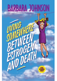 Living Somewhere Between Estrogen and Death