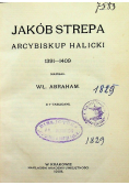 Jakób Strepa Arcybiskup Halicki 1391-1409 1908 r.