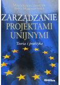 Zarządzanie projektami unijnymi Teoria i praktyka