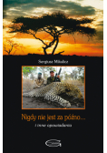 Nigdy nie jest za późno... i inne opowiadania