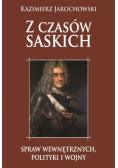 Z czasów saskich: spraw wewnętrznych polityki i wojny