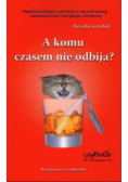 A komu czasem nie odbija