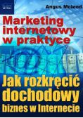 Marketing internetowy w praktyce Jak rozkręcić dochodowy biznes w internecie