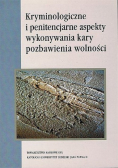 Kryminologiczne i penitencjarne aspekty wykonywania kary