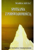 Spotkania z podświadomością Hipnoza werbalna i biostymulacja