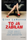 To ja zabiłam  Cztery kobiety cztery zeznania jedno morderstwo