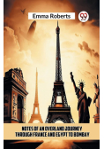 Notes Of An Overland Journey Through France And Egypt To Bombay