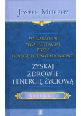 Wykorzystaj swój potencjał Tom 4 Zyskaj zdrowie i energię życiową