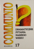 Dramatyczne pytania naszego wieku  Communio 17