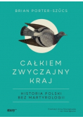 Całkiem zwyczajny kraj Historia Polski bez martyrologii