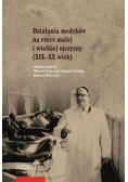Działania medyków na rzecz małej i wielkiej ojczyzny XIX - XX wiek