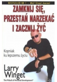 Zamknij się, przestań narzekać i zacznij żyć