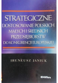 Strategiczne dostosowanie polskich małych i średnich przedsiębiorstw do konkurencji europejskiej