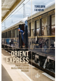 Orient Express Świat z okien najsłynniejszego pociągu