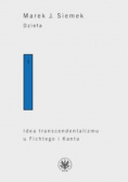 Dzieła Tom 1 Idea transcendentalizmu u Fichtego i Kanta Studium z dziejów filozoficznej problematyki