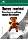 Rzeczy i wartości Humanistyczne podstawy edukacji ekonomicznej