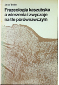 Frazeologia kaszubska a wierzenia i zwyczaje na tle porównawczym