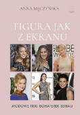 Figura jak z ekranu Modowe triki bohaterek serialu