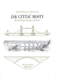 Jak czytać mosty. Konstrukcje łączące stulecia