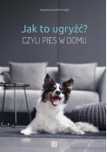Jak to ugryźć Czyli pies w domu
