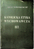 Katolicka etyka wychowawcza II / 2