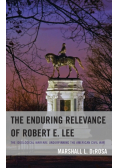 The Enduring Relevance of Robert E. Lee