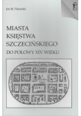 Miasta księstwa Szczecińskiego  do połowy XIV wieku