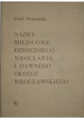 Nazwy miejscowe dzisiejszego Wrocławia i dawnego okręgu wrocławskiego