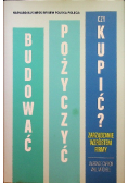 Budować  pożyczyć czy kupić